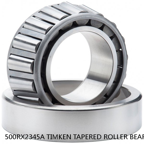 500RX2345A TIMKEN TAPERED ROLLER BEARINGS